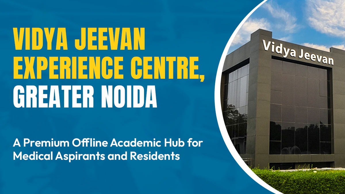 Vidya Jeevan Experience Centre, Greater Noida: A Premium Offline Academic Hub for Medical PG Aspirants & Residents 
